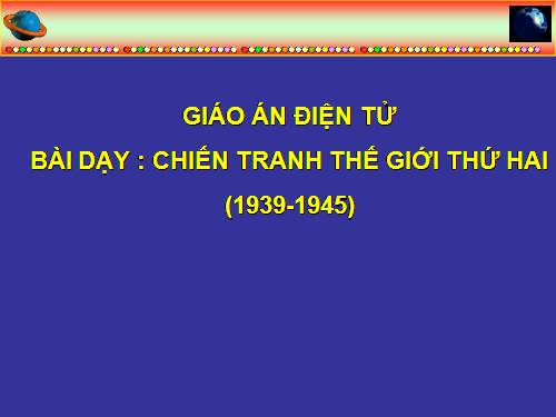 Bài 21. Chiến tranh thế giới thứ hai (1939 - 1945)