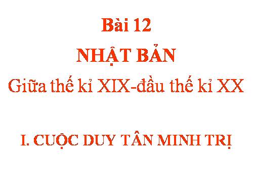 Bài 12. Nhật Bản giữa thế kỉ XIX - đầu thế kỉ XX