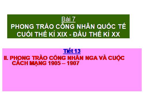 Bài 7. Phong trào công nhân quốc tế cuối thế kỉ XIX - đầu thế kỉ XX