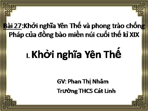 Bài 27. Khởi nghĩa Yên Thế và phong trào chống Pháp của đồng bào miền núi cuối thế kỉ XIX