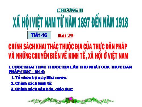 Bài 29. Chính sách khai thác thuộc địa của thực dân Pháp và những chuyển biến về kinh tế, xã hội ở Việt Nam