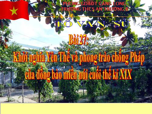 Bài 27. Khởi nghĩa Yên Thế và phong trào chống Pháp của đồng bào miền núi cuối thế kỉ XIX