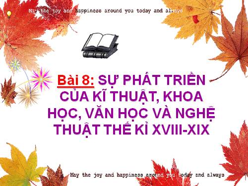 Bài 8. Sự phát triển của kĩ thuật, khoa học, văn học và nghệ thuật thế kỉ XVIII - XIX