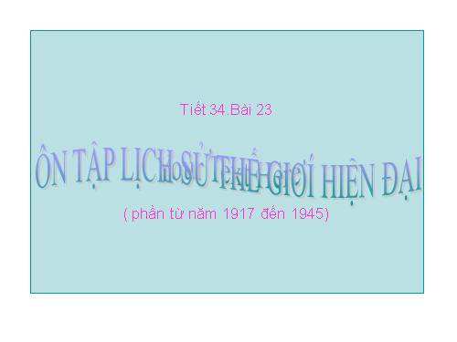 Bài 23. Ôn tập lịch sử thế giới hiện đại (Phần từ năm 1917 đến năm 1945)