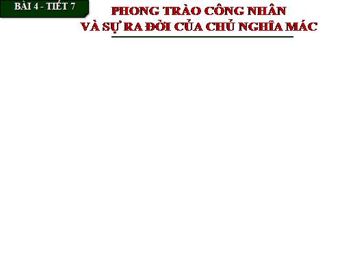 Bài 4. Phong trào công nhân và sự ra đời của chủ nghĩa Mác