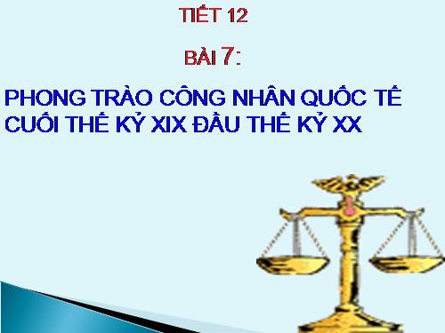 Bài 7. Phong trào công nhân quốc tế cuối thế kỉ XIX - đầu thế kỉ XX