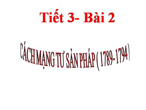 Bài 2. Cách mạng tư sản Pháp cuối thế kỉ XVIII