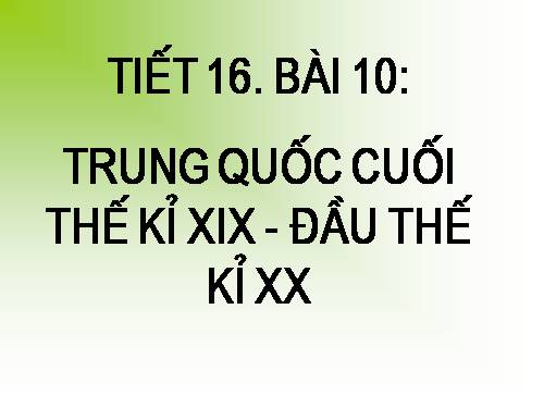 Bài 10. Trung Quốc cuối thế kỉ XIX - đầu thế kỉ XX