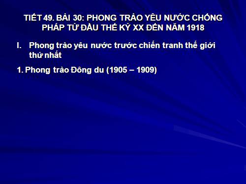 Bài 30. Phong trào yêu nước chống Pháp từ đầu thế kỉ XX đến năm 1918