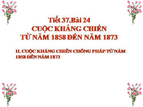 Bài 24. Cuộc kháng chiến từ năm 1858 đến năm 1873