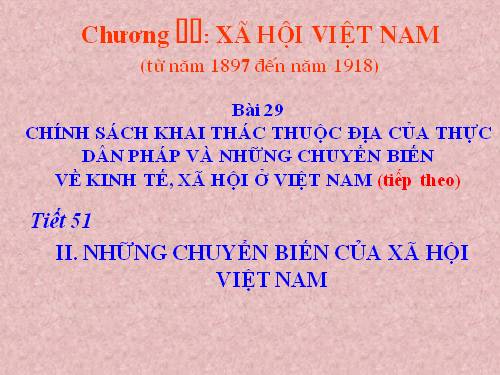 Bài 29. Chính sách khai thác thuộc địa của thực dân Pháp và những chuyển biến về kinh tế, xã hội ở Việt Nam