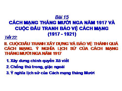 Bài 15. Cách mạng tháng Mười Nga năm 1917 và cuộc đấu tranh bảo vệ cách mạng (1917 - 1921)