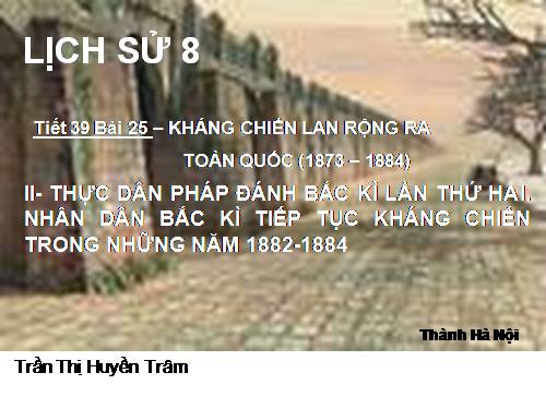 Bài 25. Kháng chiến lan rộng ra toàn quốc (1873 - 1884)