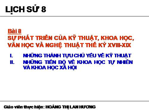 Bài 8. Sự phát triển của kĩ thuật, khoa học, văn học và nghệ thuật thế kỉ XVIII - XIX