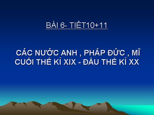 Bài 6. Các nước Anh, Pháp. Đức, Mĩ cuối thế kỉ XIX - đầu thế kỉ XX