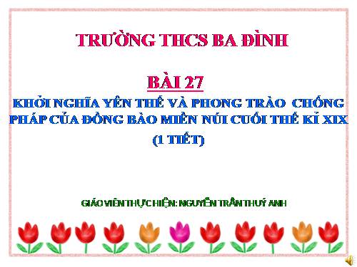 Bài 27. Khởi nghĩa Yên Thế và phong trào chống Pháp của đồng bào miền núi cuối thế kỉ XIX