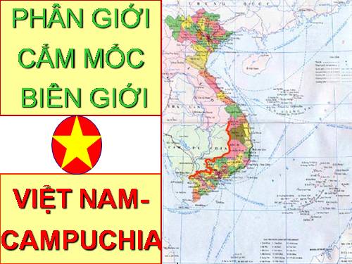 TƯ LIỆU ĐỊA GIỚI VIỆT NAM - PHẦN I - ĐẤT LIỀN - VIỆC CẤM MỐC BIÊN GIỚI GIỮA VN VỚI TQ VÀ CAMPUCHIA