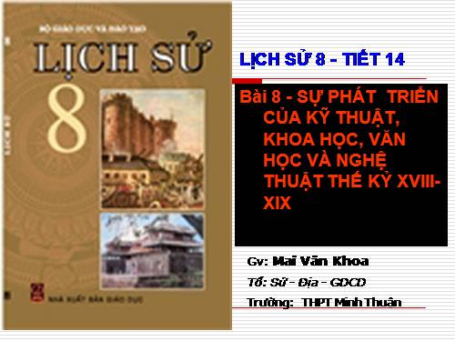 Bài 8. Sự phát triển của kĩ thuật, khoa học, văn học và nghệ thuật thế kỉ XVIII - XIX