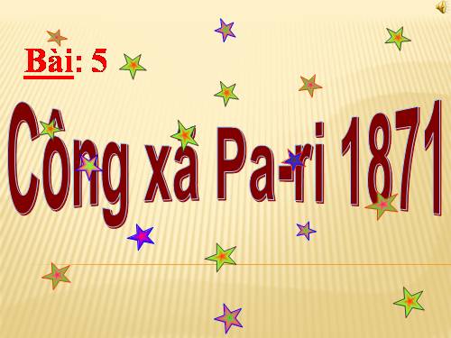 Bài 5. Công xã Pa-ri 1871