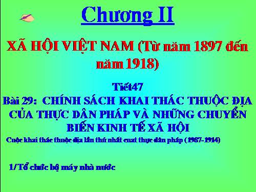 Bài 29. Chính sách khai thác thuộc địa của thực dân Pháp và những chuyển biến về kinh tế, xã hội ở Việt Nam