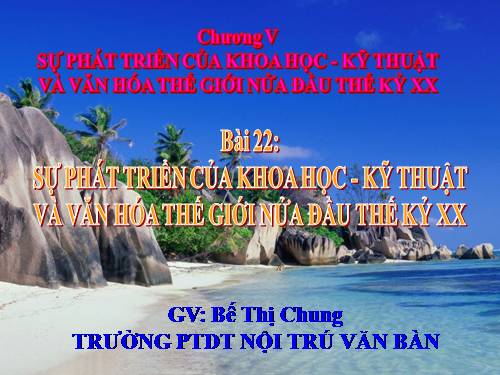 Bài 22. Sự phát triển của khoa học - kĩ thuật và văn hoá thế giới nửa đầu thế kỉ XX