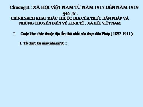 Bài 29. Chính sách khai thác thuộc địa của thực dân Pháp và những chuyển biến về kinh tế, xã hội ở Việt Nam