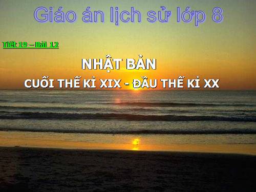 Bài 12. Nhật Bản giữa thế kỉ XIX - đầu thế kỉ XX