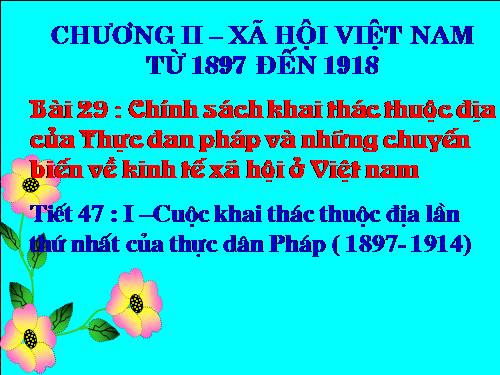 Bài 29. Chính sách khai thác thuộc địa của thực dân Pháp và những chuyển biến về kinh tế, xã hội ở Việt Nam