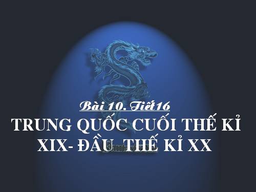 Bài 10. Trung Quốc cuối thế kỉ XIX - đầu thế kỉ XX