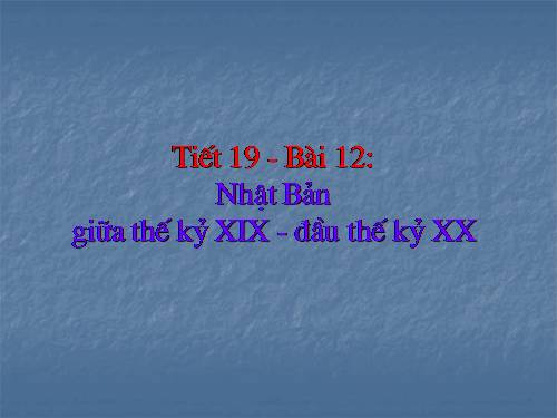 Bài 12. Nhật Bản giữa thế kỉ XIX - đầu thế kỉ XX