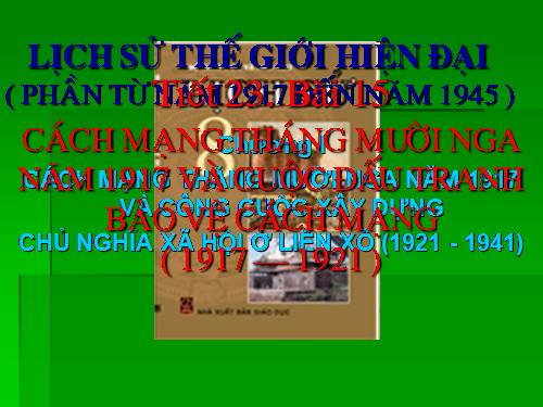 Bài 15. Cách mạng tháng Mười Nga năm 1917 và cuộc đấu tranh bảo vệ cách mạng (1917 - 1921)