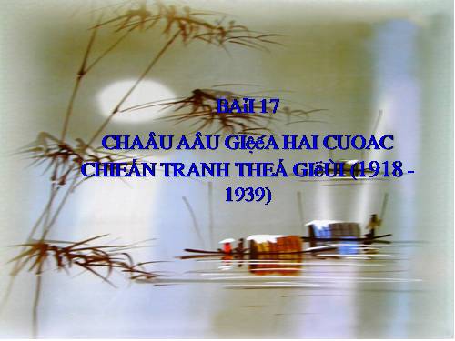 Bài 17. Châu Âu giữa hai cuộc chiến tranh thế giới (1918 - 1939)