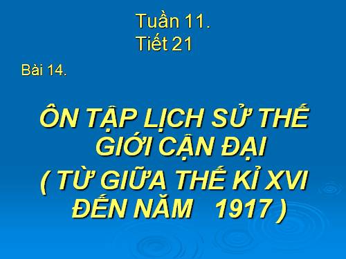 Bài 14. Ôn tập lịch sử thế giới cận đại (Từ giữa thế kỉ XVI đến năm 1917)