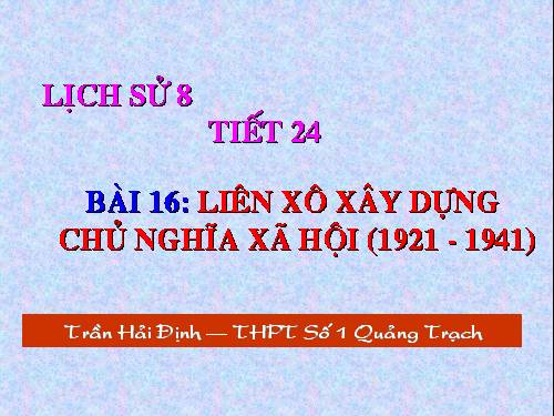 Bài 16. Liên Xô xây dựng chủ nghĩa xã hội (1921 - 1941)