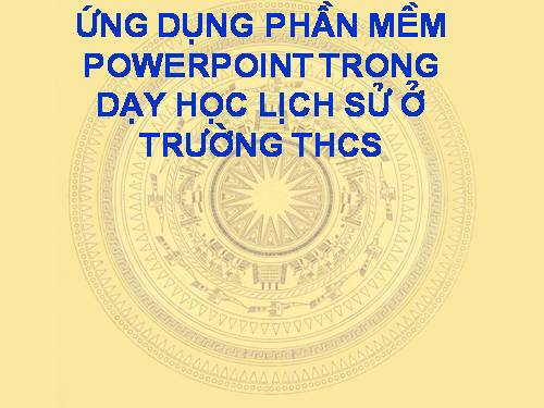 chuyên đề lịch sử :"Ứng dụng công nghệ thông tin trong môn lịch sử "