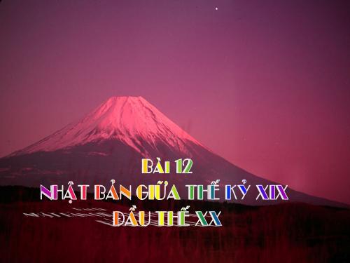 Bài 12. Nhật Bản giữa thế kỉ XIX - đầu thế kỉ XX