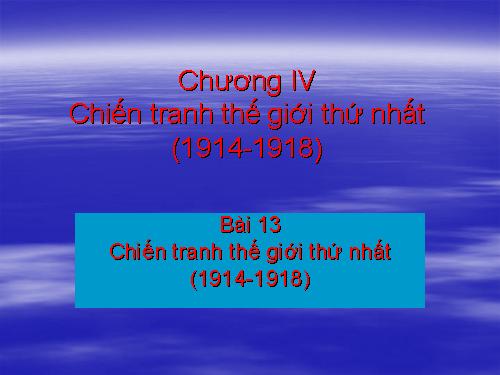 Bài 13. Chiến tranh thế giới thứ nhất (1914 - 1918)