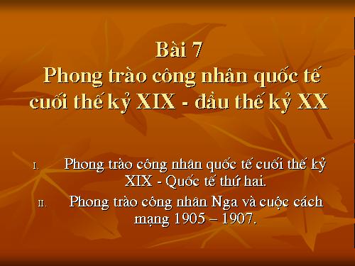 Bài 7. Phong trào công nhân quốc tế cuối thế kỉ XIX - đầu thế kỉ XX