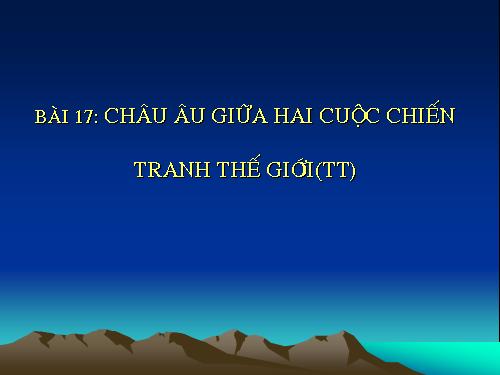 Bài 17. Châu Âu giữa hai cuộc chiến tranh thế giới (1918 - 1939)