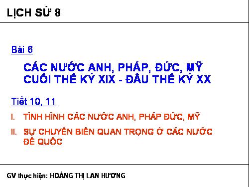 Bài 6. Các nước Anh, Pháp. Đức, Mĩ cuối thế kỉ XIX - đầu thế kỉ XX