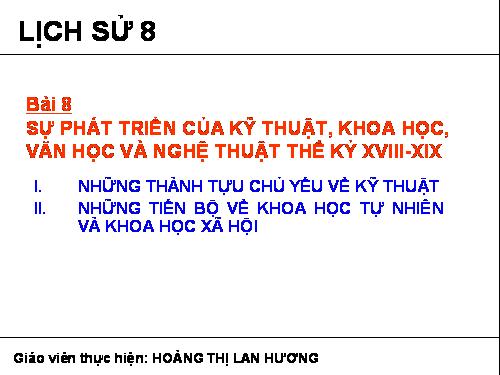 Bài 8. Sự phát triển của kĩ thuật, khoa học, văn học và nghệ thuật thế kỉ XVIII - XIX