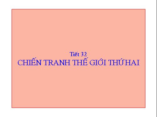 Bài 21. Chiến tranh thế giới thứ hai (1939 - 1945)