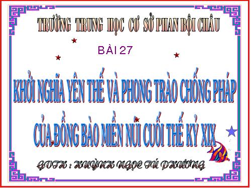 Bài 27. Khởi nghĩa Yên Thế và phong trào chống Pháp của đồng bào miền núi cuối thế kỉ XIX