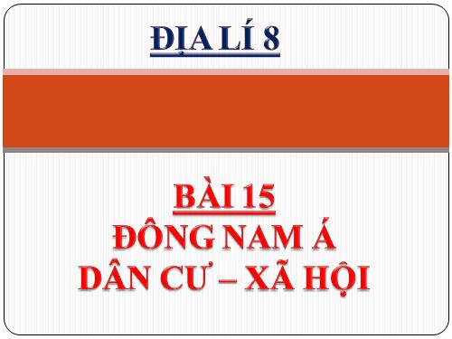 Bài 15. Đặc điểm dân cư, xã hội Đông Nam Á