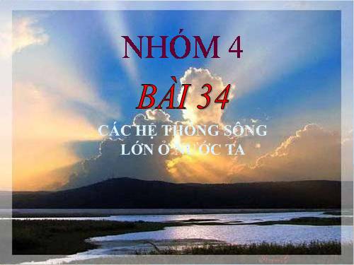 Bài 34. Các hệ thống sông lớn ở nước ta