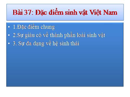 Bài 37. Đặc điểm sinh vật Việt Nam