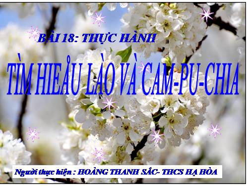 Bài 18. Thực hành: Tìm hiểu Lào và Cam-pu-chia