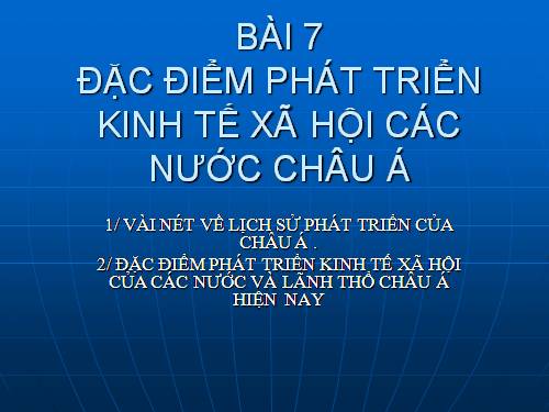 Bài 7. Đặc điểm phát triển kinh tế - xã hội các nước châu Á