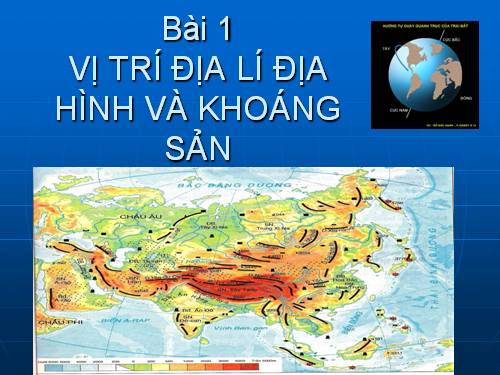 Bài 1. Vị trí địa lí, địa hình và khoáng sản