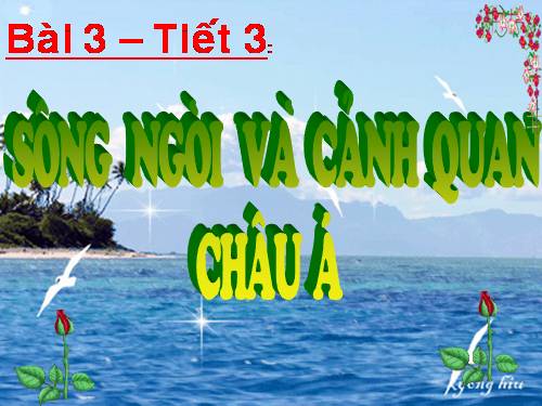 Bài 3. Sông ngòi và cảnh quan châu Á